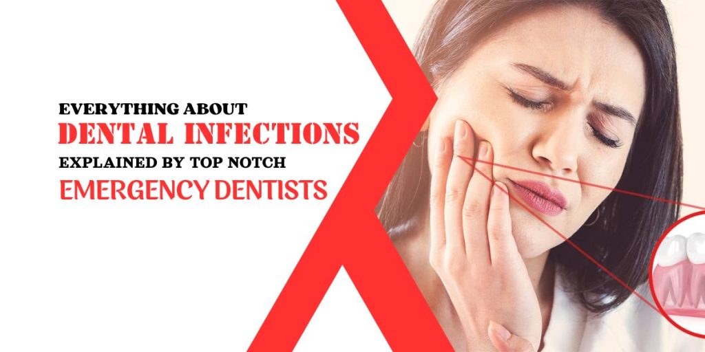 Everything about dental infections explained by top notch emergency dentists