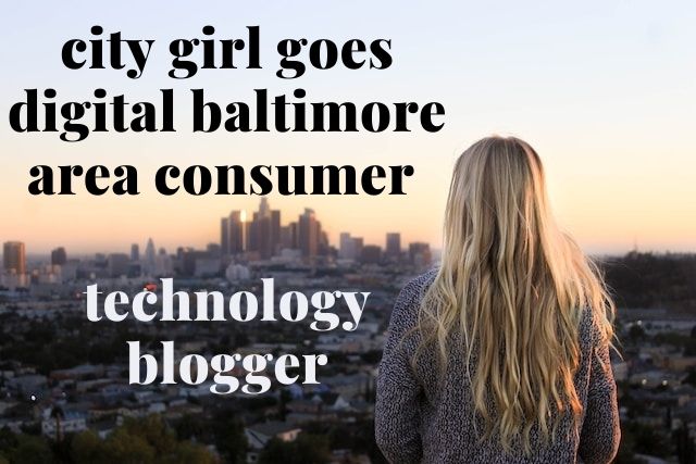 city girl goes digital baltimore area consumer technology blogger